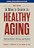 A Man's Guide to Healthy Ag...