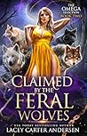 Claimed by the Feral Wolves by Lacey Carter Andersen