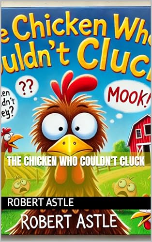 The chicken who couldn’t cluck (Kindle Edition)