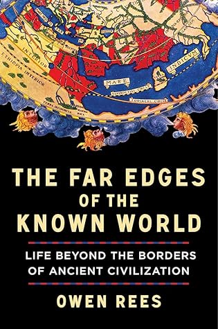 The Far Edges of the Known World: Life Beyond the Borders of Ancient Civilization