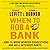When to Rob a Bank: And 131 More Warped Suggestions and Well-Intended Rants