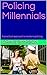 Policing Millennials: A pra...