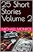 25 Short Stories Volume 2