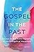 The Gospel in the Past: Ess...