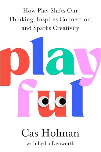 Playful: How Play Shifts Our Thinking, Inspires Connection, and Sparks Creativity (Hardcover)