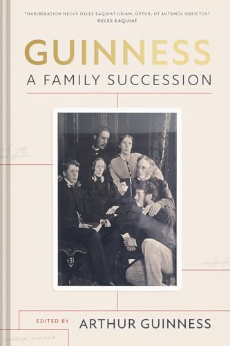Guinness: A Family Succession: The True Story of the Struggle to Create the World's Largest Brewery (Hardcover)