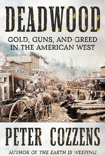 Deadwood: Gold, Guns, and Greed in the American West (Hardcover)
