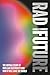 Rad Future: The Untold Stor...