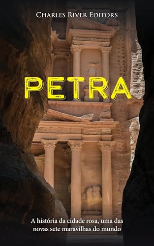 Petra: A história da cidade rosa, uma das novas sete maravilhas do mundo (Portuguese Edition)