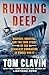 Running Deep: Bravery, Survival, and the True Story of the Deadliest Submarine in World War II