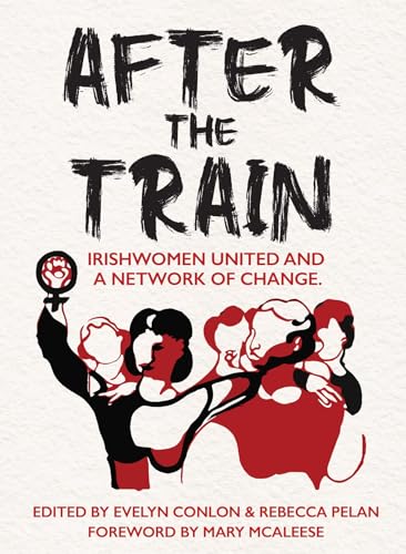 After the Train: Irishwomen United and a Network of Change (Paperback)