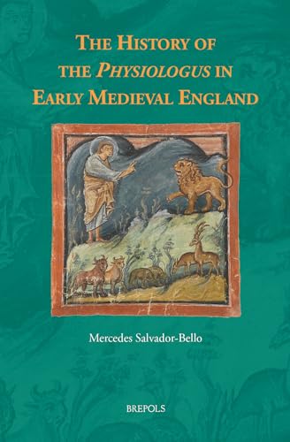 The History of the Physiologus in Early Medieval England (Studies in Old English Literature)
