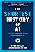The Shortest History of AI: The Six Essential Ideas That Animate It (The Shortest History Series)