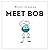 Meet Bob