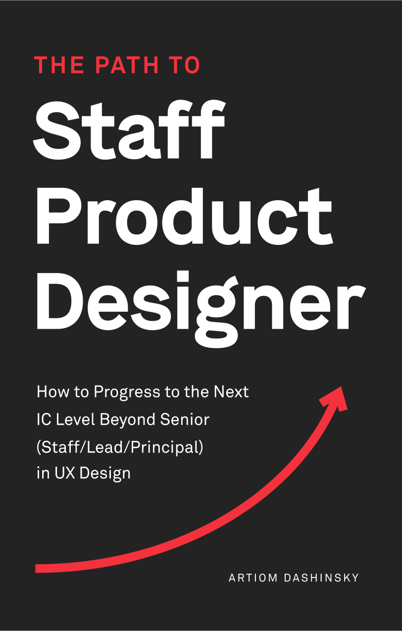The Path to Staff Product Designer: How to Progress to the Next IC Level Beyond Senior (Staff/Lead/Principal) in UX Design