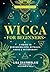 Wicca for Beginners: A Guide to Wiccan Beliefs, Rituals, Magic & Witchcraft (The Mystic Library Book 2)