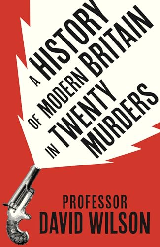 A History of Modern Britain in Twenty Murders (Kindle Edition)