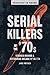 Serial Killers of the '70s:...
