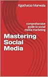 Mastering Social Media by Kgothatso Marwala