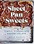 Sheet Pan Sweets: Simple, Streamlined Dessert Recipes - A Baking Cookbook