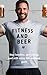 Fitness and Beer: Stay heal...