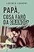PAPÀ, COSA FARÒ DA GRANDE?:...