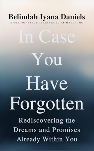 In Case You Have Forgotten: Rediscovering the Dreams and Promises Already Within You (Kindle Edition)