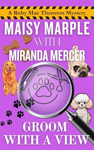 Groom with a View: A Small Town Mobile Dog Grooming Cozy Mystery (Ruby Mae Thornton Mystery Series Book 1)