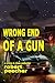 Wrong End of a Gun by Robert Peecher Wrong End of a Gun by Robert Peecher