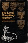 The Loyal Conspiracy: The Lords Appellant Under Richard II The Loyal Conspiracy: The Lords Appellant Under Richard II