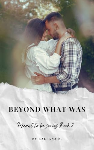 Beyond What Was: Second Chance Romance (Meant to be Book 2)