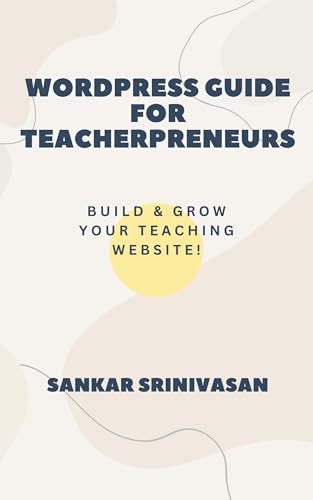 Wordpress Guide for Teacherpreneurs: Build & Grow Your Teaching Website! (Kindle Edition)