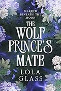 The Wolf Prince's Mate (Marked Beneath the Moon #2)