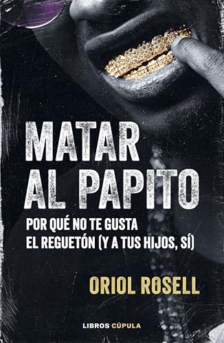 Matar al papito: Por qué no te gusta el reguetón (y a tus hijos sí)