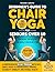Beginner's Guide to Chair Yoga for Seniors Over 60 by Richard C Sawyer