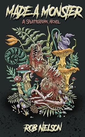 Made A Monster: A Splatterpunk Novel