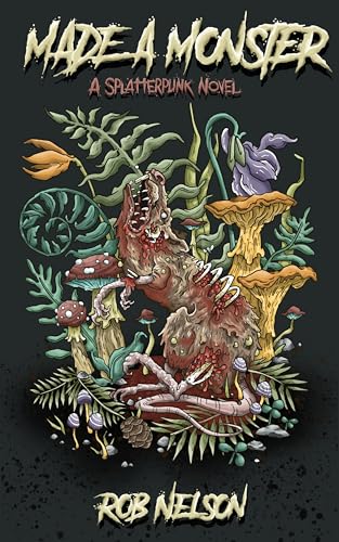 Made A Monster: A Splatterpunk Novel (Kindle Edition)