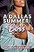 A Dallas Summer with A Boss (A Dallas Summer Series, #1)