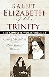 Saint Elizabeth of The Trinity The Complete Works, vol. 1 General Introduction – Major Spiritual Writings Revised Edition