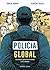 Policía global: La cuestión policial en el mundo y en la historia