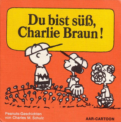 Du bist sub, Charlie Braun! (You are sweet, Charlie Brown! in German)
