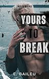 Yours to Break