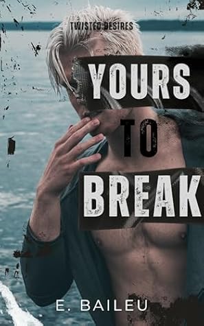 Yours to Break (Twisted Desires, #2)
