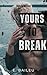 Yours to Break (Twisted Desires, #2)
