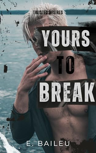 Yours to Break (Twisted Desires, #2)