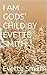 I AM GODS' CHILD BY EVETTE ...