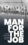 Man for the Job: Letters to Leo on the Men We Need Man for the Job: Letters to Leo on the Men We Need