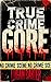 True Crime - GORE: Stories ...