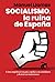 Socialismo, la ruina de España (Spanish Edition)