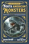 Chasing North American Monsters: A Guide to Over 250 Creatures from Greenland to Guatemala (Chasing Monsters, 2)
